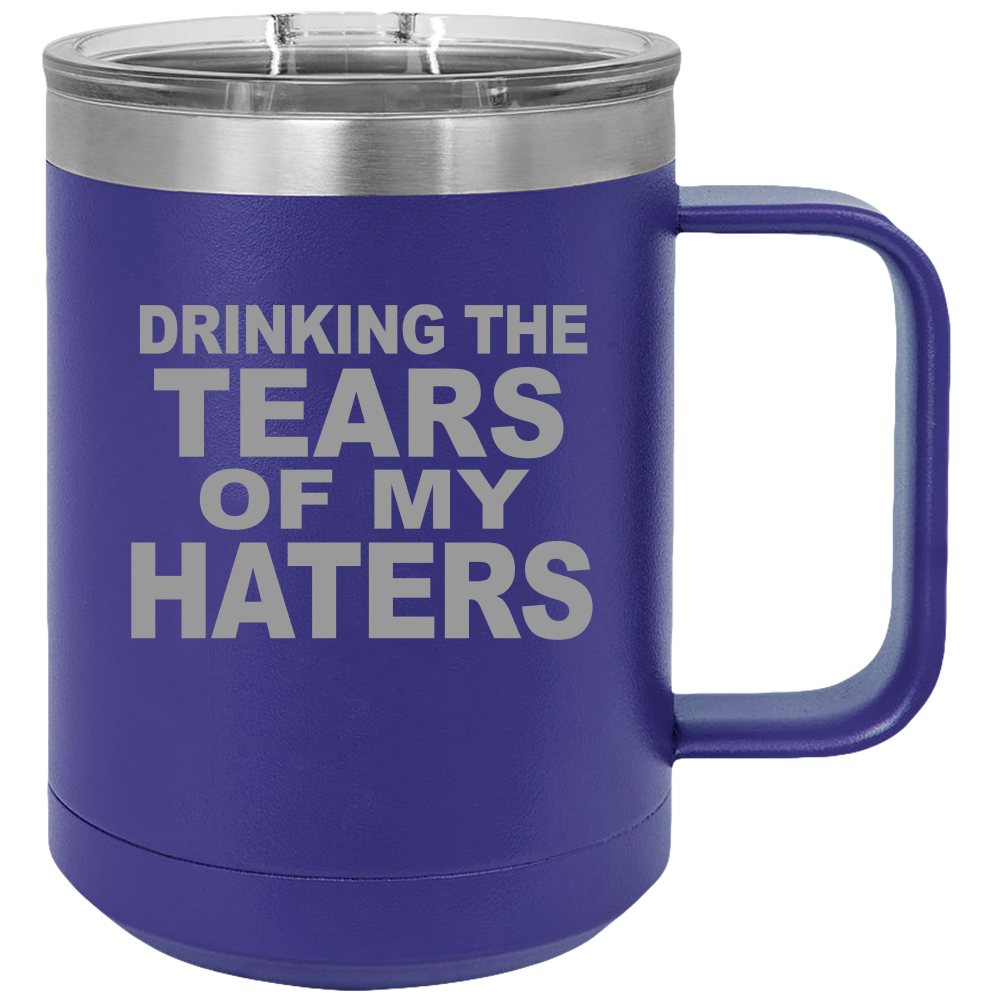 Tears Of My Haters - Coffee Laser Etched Tumbler