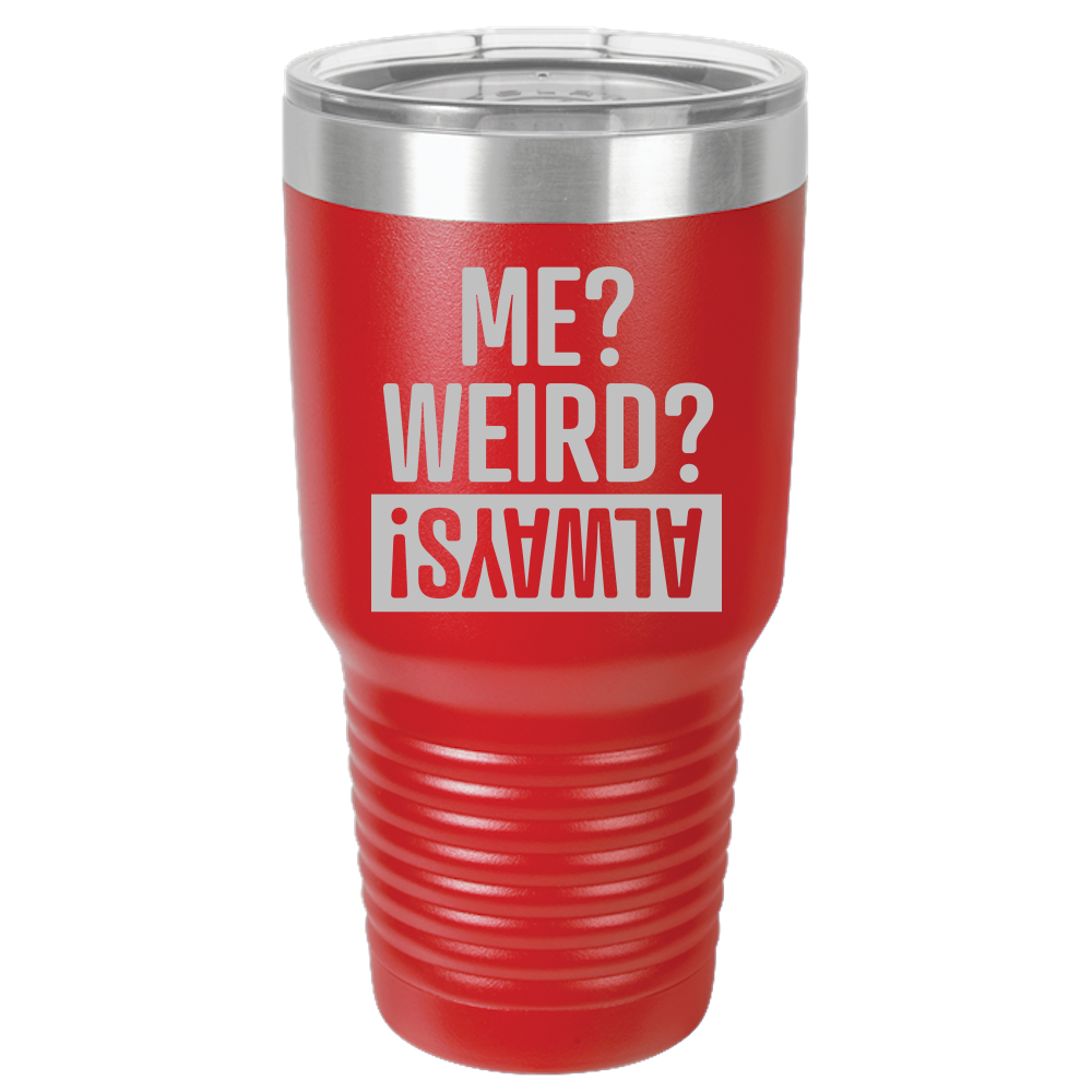 Me Weird Always - 30oz Laser Etched Tumbler