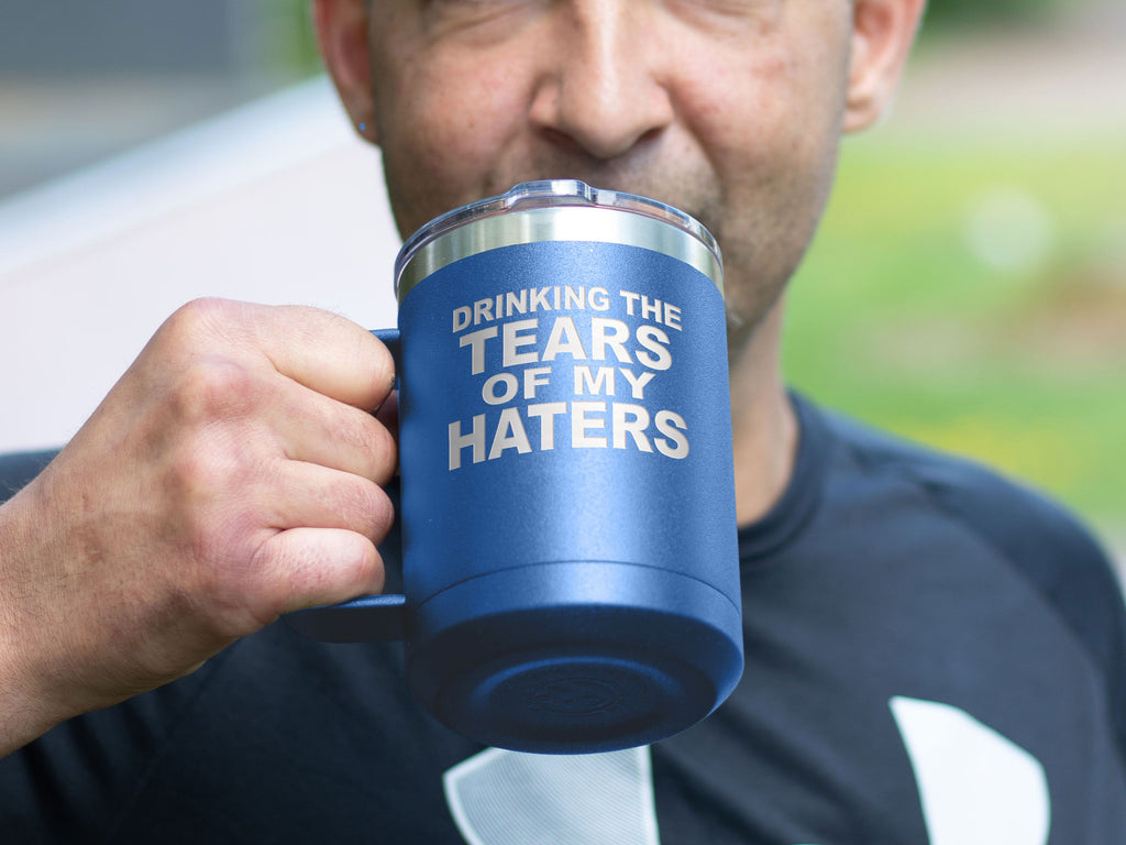 Tears Of My Haters - Coffee Laser Etched Tumbler