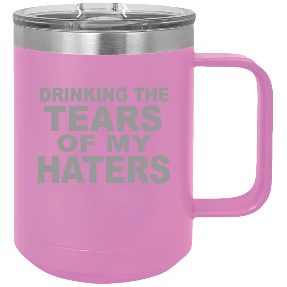 Tears Of My Haters - Coffee Laser Etched Tumbler