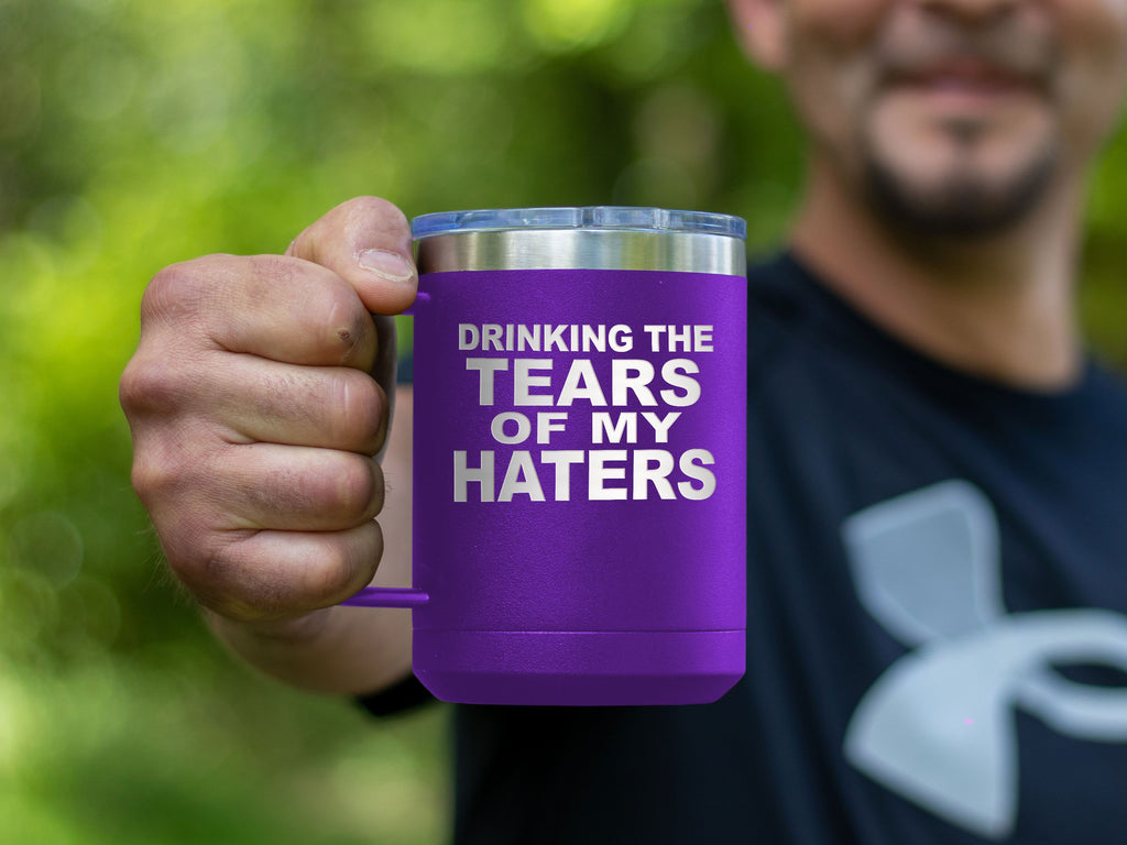 Tears Of My Haters - Coffee Laser Etched Tumbler