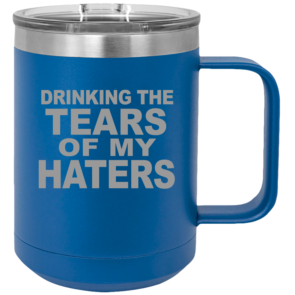 Tears Of My Haters - Coffee Laser Etched Tumbler