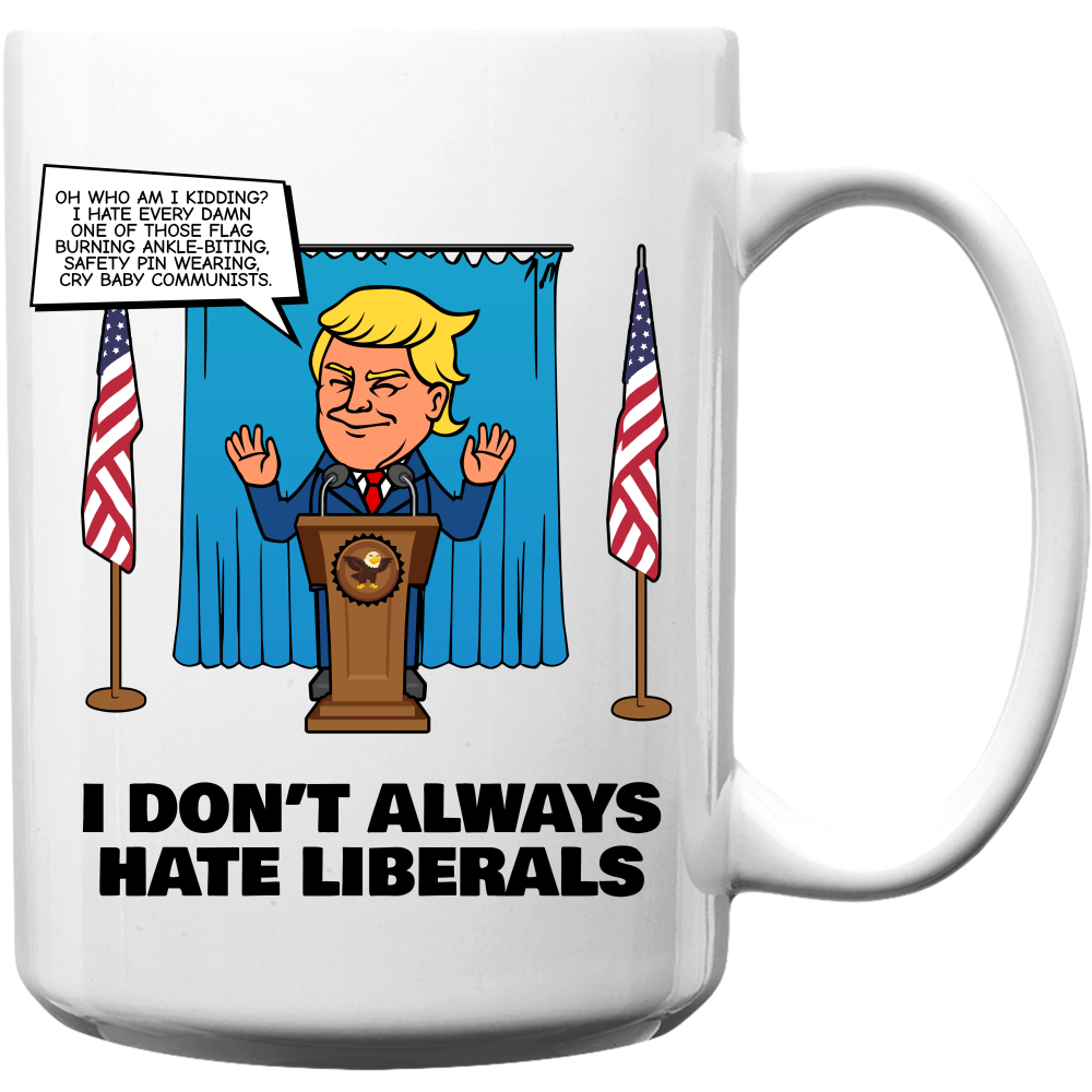 I Don't Always Hate Liberals Coffee Mug