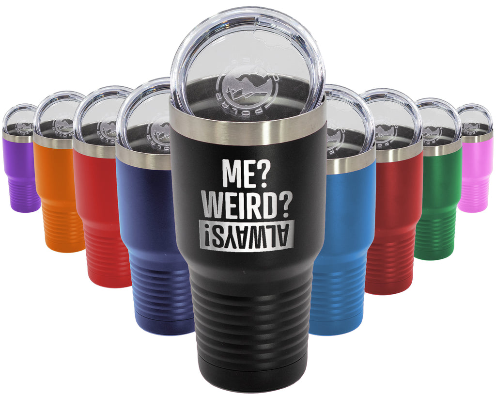 Me Weird Always - 30oz Laser Etched Tumbler