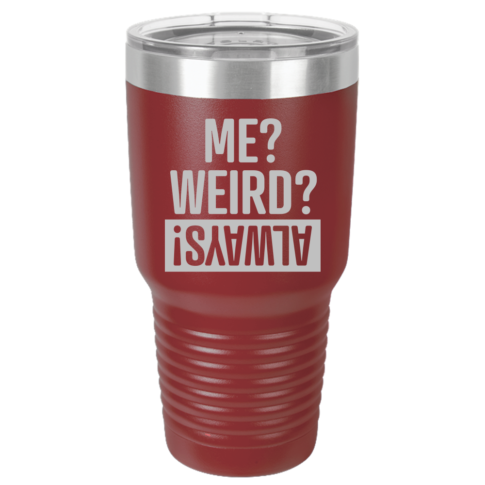 Me Weird Always - 30oz Laser Etched Tumbler