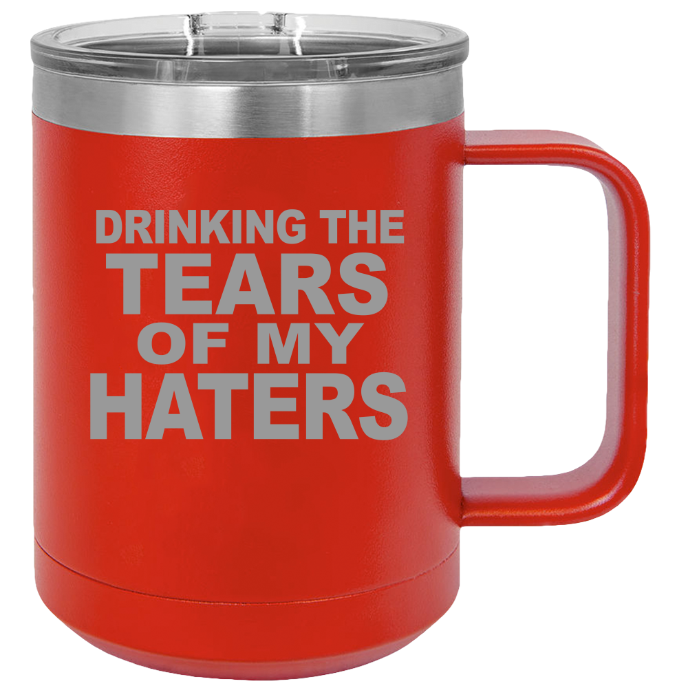 Tears Of My Haters - Coffee Laser Etched Tumbler