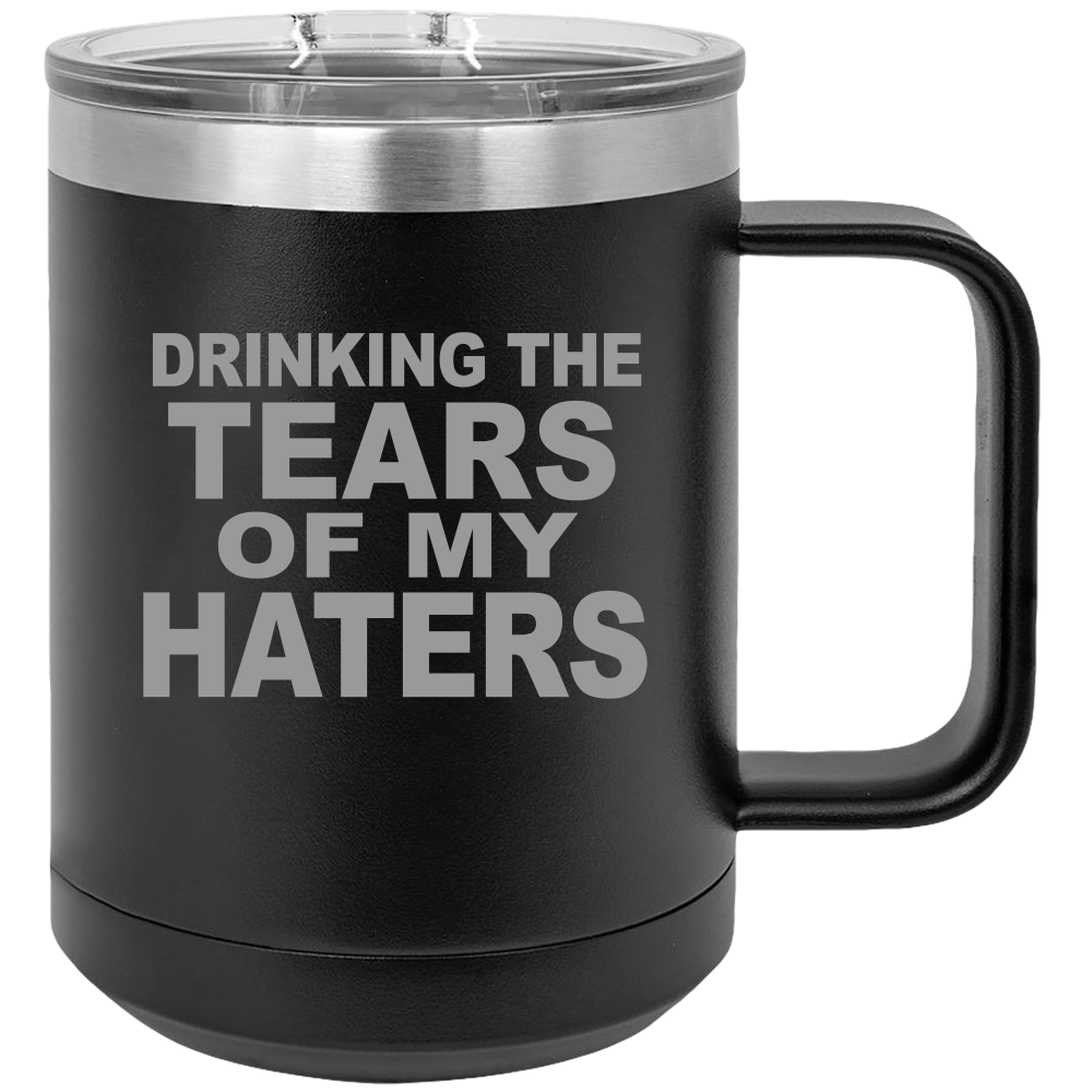 Tears Of My Haters - Coffee Laser Etched Tumbler