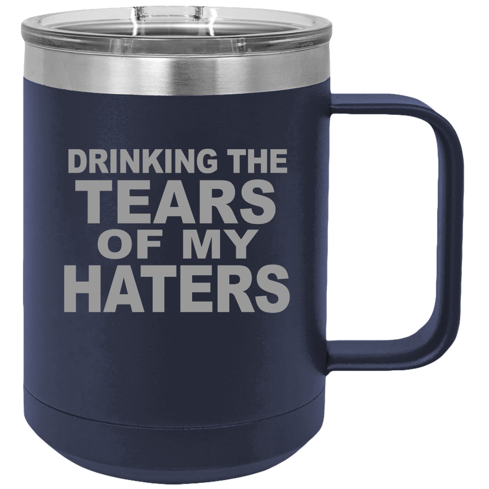 Tears Of My Haters - Coffee Laser Etched Tumbler